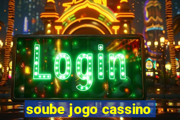 soube jogo cassino